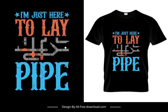 im just here to lay pipe tshirt template flat classical pipes texts decor
