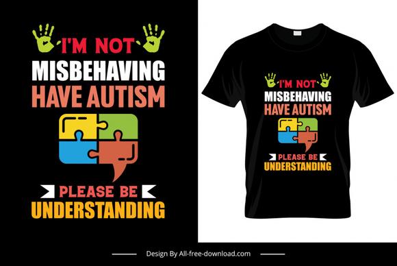 im not misbehaving have autism please be understanding quotation tshirt template colorful texts hands puzzle joints sketch