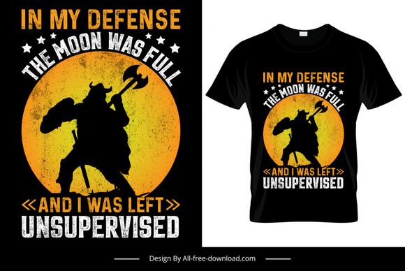 in my defense the moon was full and i was left unsupervised quotation tshirt template dark silhouette medieval warrior sketch retro design 