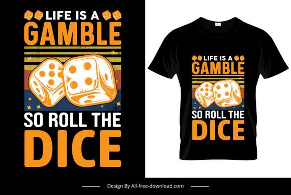 life is a gamble so roll the dice quotation tshirt template gambling element classical decor