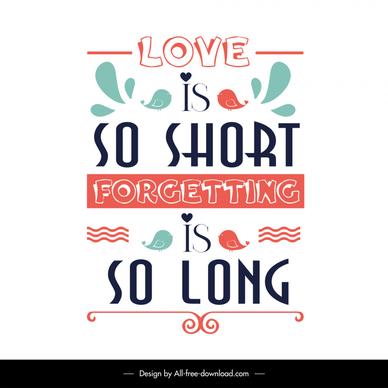 love is so short forgetting is so long quotation banner template flat texts birds decor