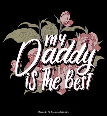 my daddy is the best quotation template retro handdrawn texts flowers