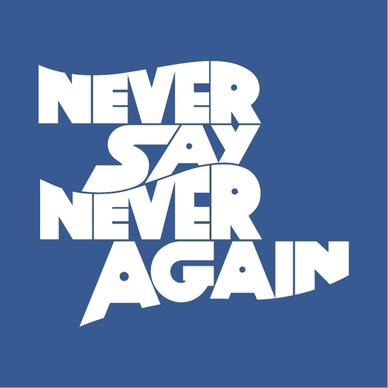 never say never again