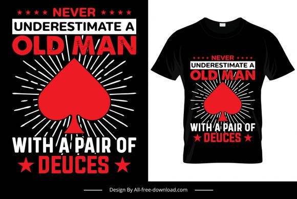 never understimate a old man with a pair of deuces quotation tshirt template flat contrast texts spade symbols sketch