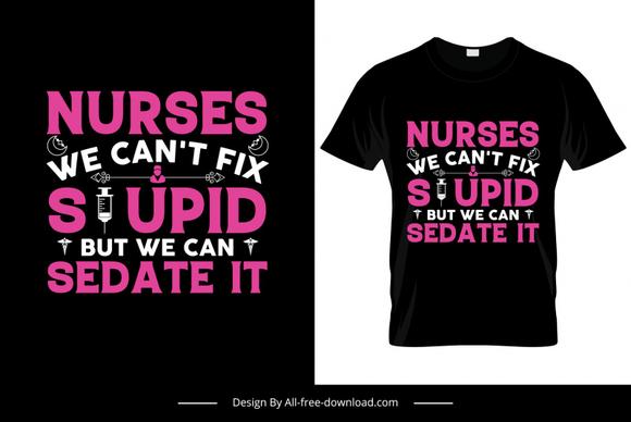 nurses we cant fix stupid but we can sedate it quotation tshirt template contrast stylized texts medical tools sketch