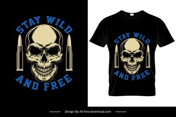 stay wild and free tshirt template symmetric retro frightening skull bullets sketch