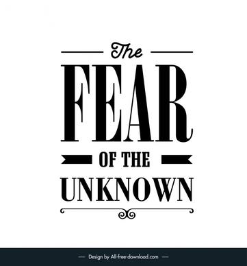 the fear of the unknown quotation typography template flat classical black white texts design