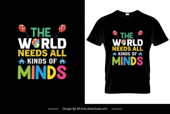 the world needs all kinds of minds quotation tshirt template colorful flat texts decor