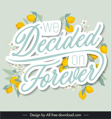 we decided on forever wedding quotes poster template elegant calligraphic texts lemon fruits decor 