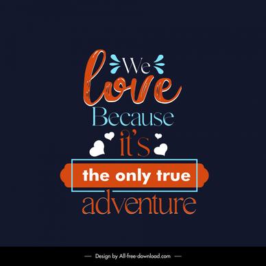 we love because it is the only true adventure quotation banner template flat classical texts hearts ribbon frame decor 
