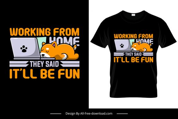 working from home they said it will be fun quotation tshirt template cute tired working dog sketch